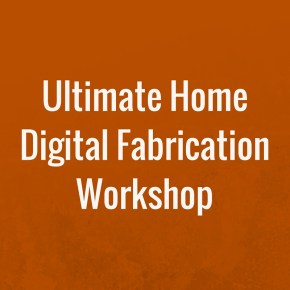 Ultimate Home Digital Fabrication Workshop